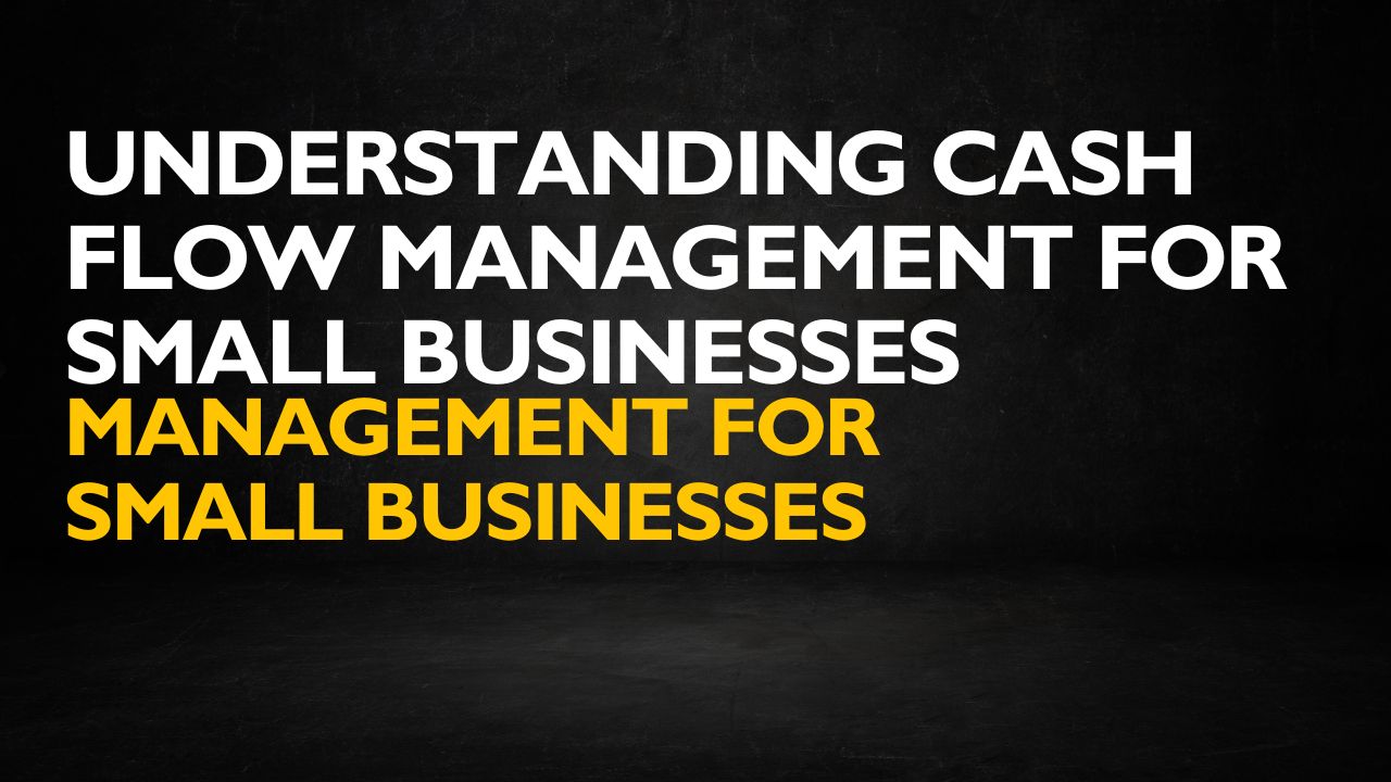 Understanding Cash Flow Management for Small Businesses